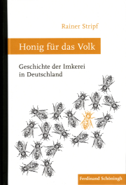 Honig für das Volk – Geschichte der Imkerei in Deutschland / Rainer Stripf