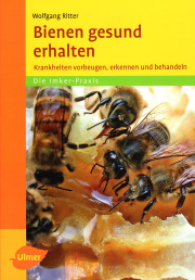 Bienen gesund erhalten – Krankheiten vorbeugen, erkennen und behandeln / Wolfgang Ritter