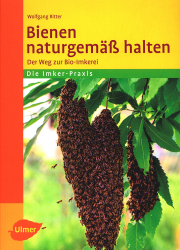 Bienen naturgemäß halten – Der Weg zur Bio-Imkerei / Wolfgang Ritter