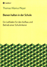 Bienen halten in der Schule / Thomas Hilarius Meyer