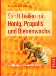 Sanft heilen mit Honig, Propolis und Bienenwachs / Dr. med. Stefan Stangaciu