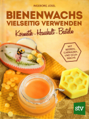 Bienenwachs vielseitig verwenden / Ingeborg Josel