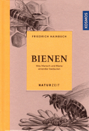 Bienen – Was Mensch und Biene einander bedeuten / Friedrich Hainbuch