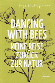 Dancing with bees – Meine Reise zurück zur Natur / Brigit Strawbridge-Howard