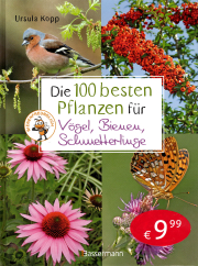 Die 100 besten Pflanzen für Vögel, Bienen, Schmetterlinge / Ursula Kopp, Cover